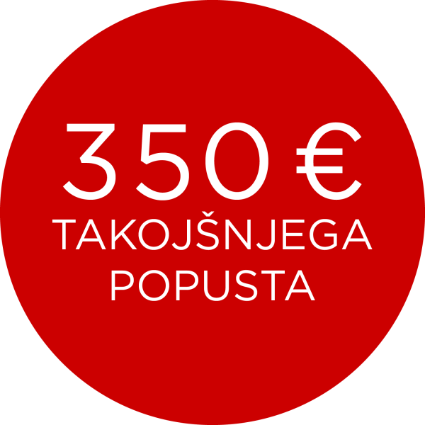POSEBNA PROMOCIJA - 350 EUR TAKOJŠNJEGA POPUSTA!
