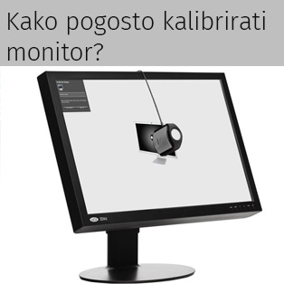 Kako pogosto je potrebno kalibrirati monitor?